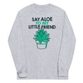 Say Aloe To My Little Friend Unisex Long Sleeve Tee product image 1