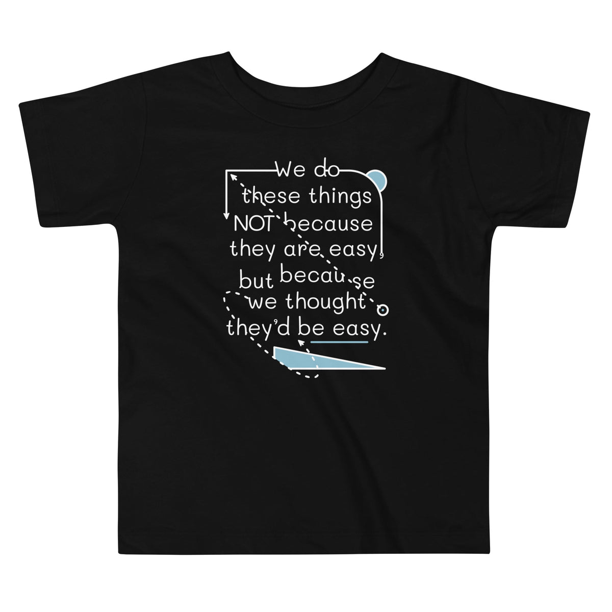 We Do These Things Not Because They Are Easy Kid's Toddler product image 1