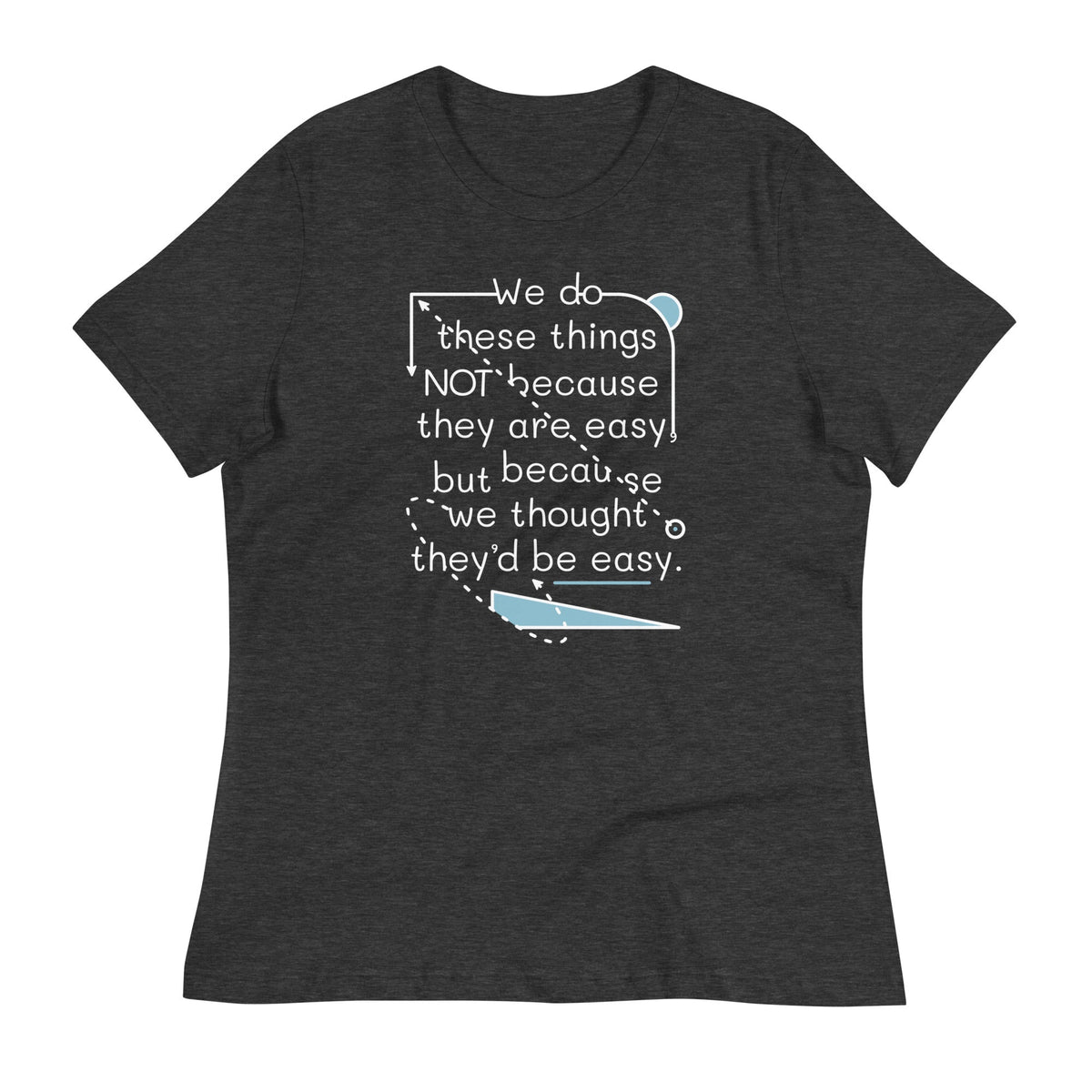 We Do These Things Not Because They Are Easy Women's product image 1