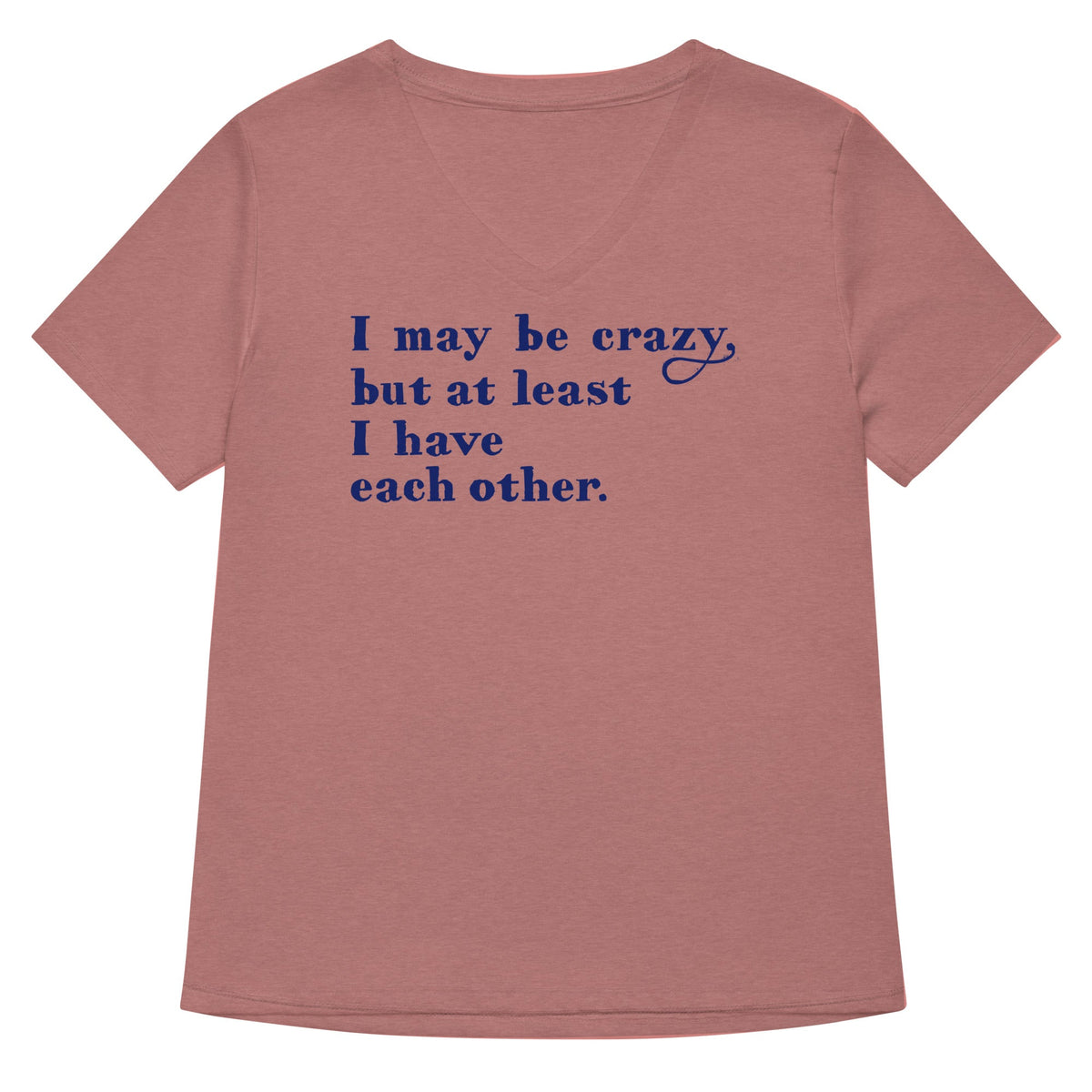 I May Be Crazy But At Least I Have Each Other Women's product image 3